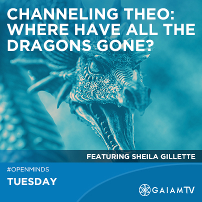 Channeling THEO: Where Have All the Dragons Gone? with Sheila Gillette