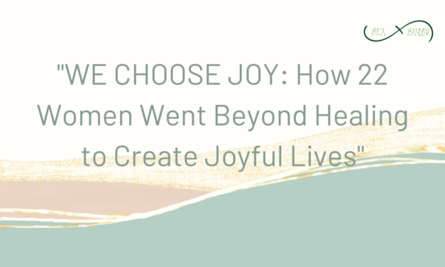 We Choose Joy: How 22 Women Went Beyond Healing to Create Joyful Lives
