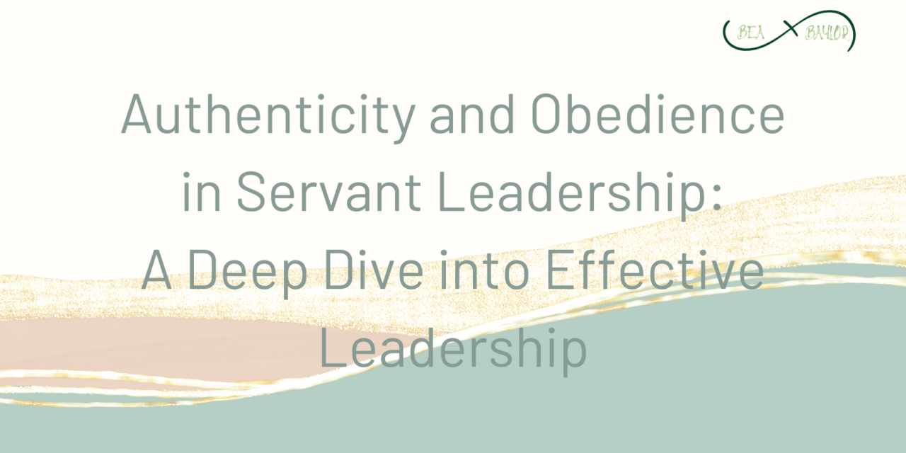 “Authenticity and Obedience in Servant Leadership: A Deep Dive into Effective Leadership”