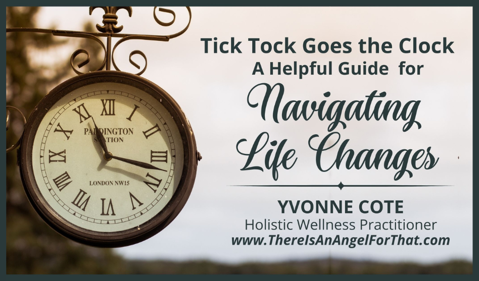 Tick Tok Goes The Clock. A Helpful Guide for Navigating Life Changes